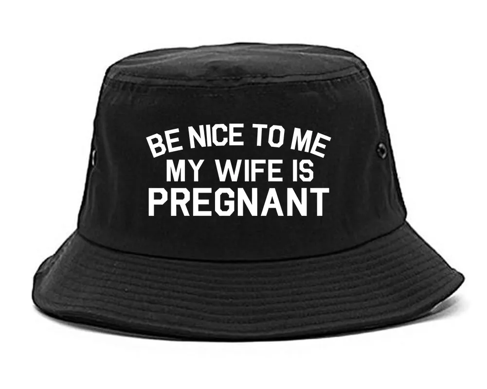 Be Nice To Me My Wife Is Pregnant Mens Bucket Hat