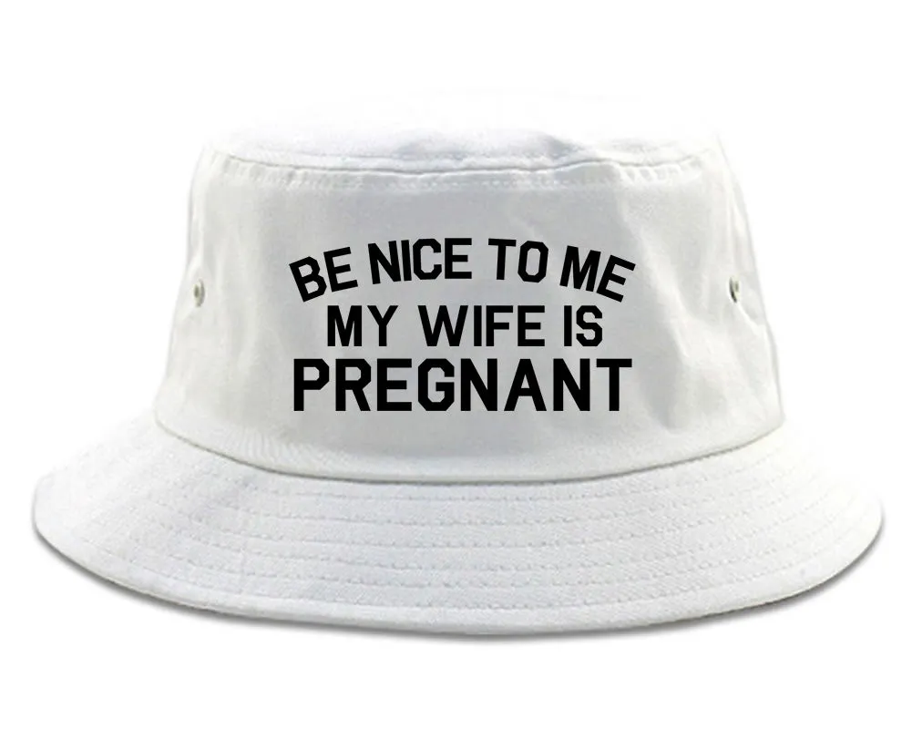 Be Nice To Me My Wife Is Pregnant Mens Bucket Hat